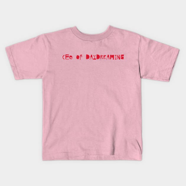 CEO of Daydreaming Kids T-Shirt by TEEFANART